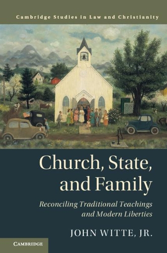 Бумажная книга «Church, State, and Family: Reconciling Traditional Teachings and Modern Liberties», автор Джон Витте-младший - фото №1