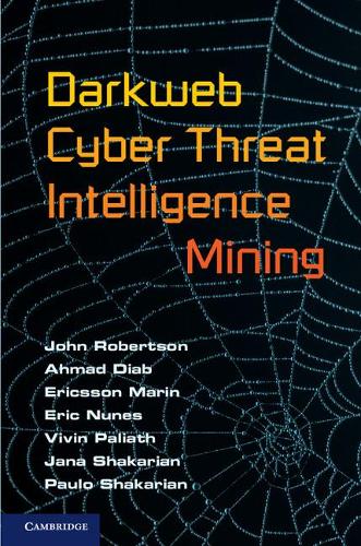 Паперова книга «Darkweb Cyber Threat Intelligence Mining», авторів Ахмад Діаб, Ерік Нунес, Ерікссон Марін, Яна Шакарян, Джон Робертсон, Пауло Шакарян, Вівін Паліат - фото №1