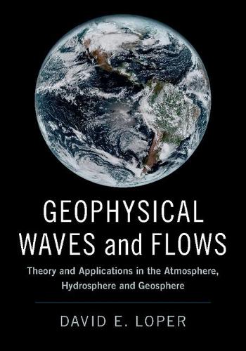 Бумажная книга «Geophysical Waves and Flows: Theory and Applications in the Atmosphere, Hydrosphere and Geosphere», автор Дэвид Э. Лопер - фото №1