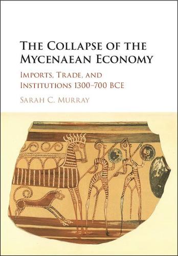 Бумажная книга «The Collapse of the Mycenaean Economy: Imports, Trade, and Institutions 1300–700 BCE», автор Сара К. Мюррей - фото №1