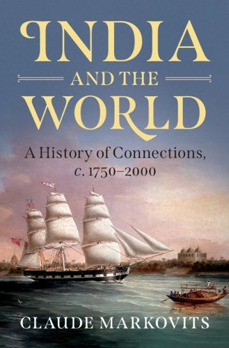 Бумажная книга «India and the World: A History of Connections, c. 1750–2000», автор Клод Марковиц - фото №1