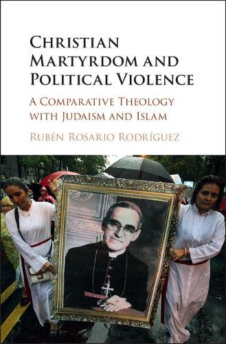 Бумажная книга «Christian Martyrdom and Political Violence: A Comparative Theology with Judaism and Islam», автор Рубен Росарио Родригес - фото №1