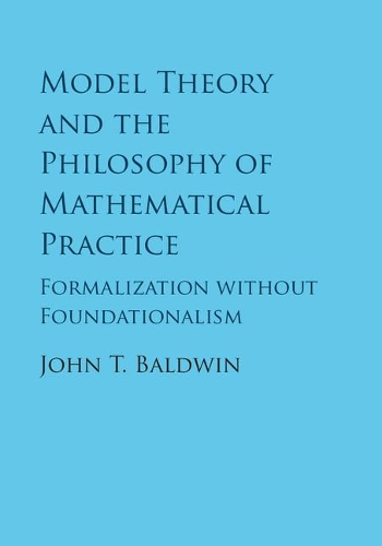 [object Object] «Model Theory and the Philosophy of Mathematical Practice: Formalization without Foundationalism», автор Джон Т. Болдвін - фото №1