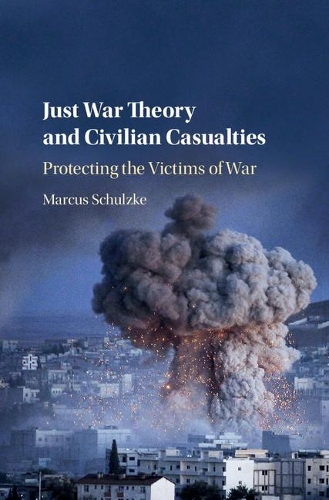 Бумажная книга «Just War Theory and Civilian Casualties: Protecting the Victims of War», автор Маркус Шульцке - фото №1