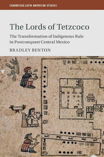 Бумажная книга «The Lords of Tetzcoco: The Transformation of Indigenous Rule in Postconquest Central Mexico», автор Брэдли Бентон - фото №1