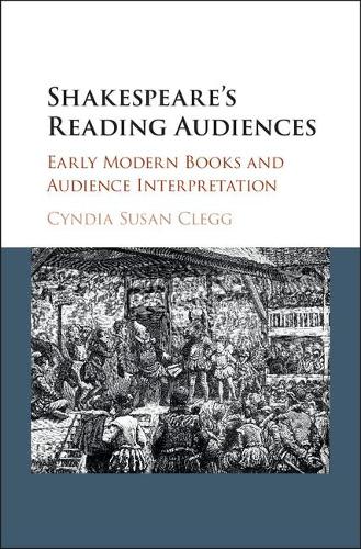 Паперова книга «Shakespeare's Reading Audiences: Early Modern Books and Audience Interpretation», автор Сіндіа Сьюзан Клегг - фото №1