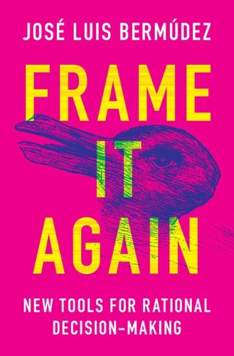Бумажная книга «Frame It Again: New Tools for Rational Decision-Making», автор Хосе Луис Бермудес - фото №1