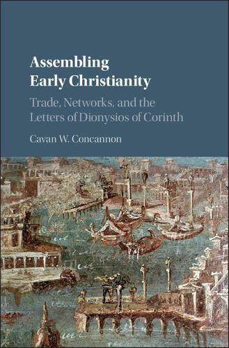Бумажная книга «Assembling Early Christianity: Trade, Networks, and the Letters of Dionysios of Corinth», автор Каван В. Конкэннон - фото №1
