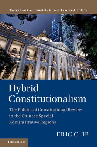 Бумажная книга «Hybrid Constitutionalism: The Politics of Constitutional Review in the Chinese Special Administrative Regions», автор Эрик К. Ип - фото №1