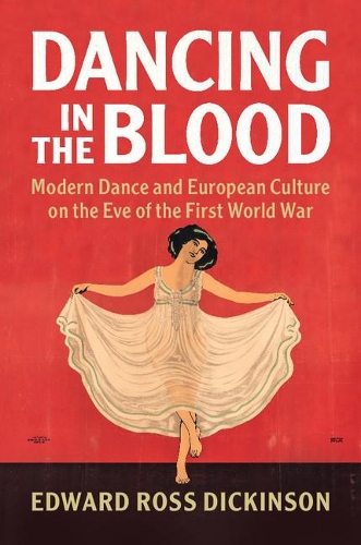 Бумажная книга «Dancing in the Blood: Modern Dance and European Culture on the Eve of the First World War», автор Эдвард Росс Дикинсон - фото №1