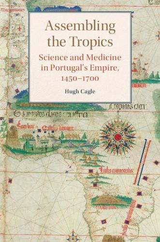 Бумажная книга «Assembling the Tropics: Science and Medicine in Portugal's Empire, 1450–1700», автор Хью Кейгл - фото №1