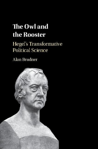Бумажная книга «The Owl and the Rooster: Hegel's Transformative Political Science», автор Алан Бруднер - фото №1