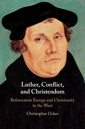 Бумажная книга «Luther, Conflict, and Christendom: Reformation Europe and Christianity in the West», автор Кристофер Оккер - фото №1