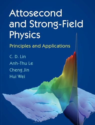 Бумажная книга «Attosecond and Strong-Field Physics: Principles and Applications», авторов Ань Тху Ле, К. Д. Лин, Чэн Цзинь, Хуэй Вэй - фото №1