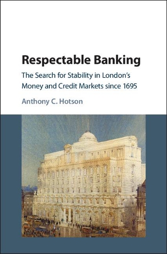 Бумажная книга «Respectable Banking: The Search for Stability in London's Money and Credit Markets since 1695», автор Энтони К. Хотсон - фото №1