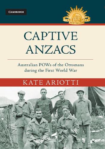 Бумажная книга «Captive Anzacs: Australian POWs of the Ottomans during the First World War», автор Кейт Ариотти - фото №1