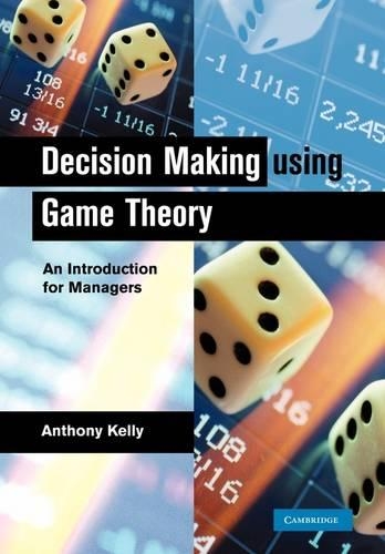 Бумажная книга «Decision Making Using Game Theory: An Introduction for Managers», автор Энтони Келли - фото №1