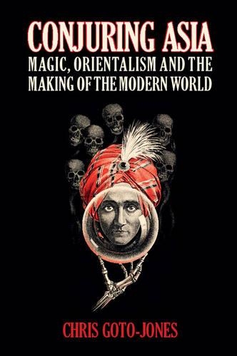 Паперова книга «Conjuring Asia: Magic, Orientalism, and the Making of the Modern World», автор Кріс Гото-Джонс - фото №1