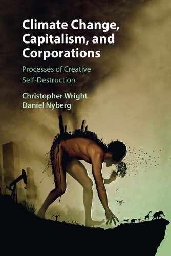 Бумажная книга «Climate Change, Capitalism, and Corporations: Processes of Creative Self-Destruction», авторов Кристофер Райт, Дэниел Найберг - фото №1