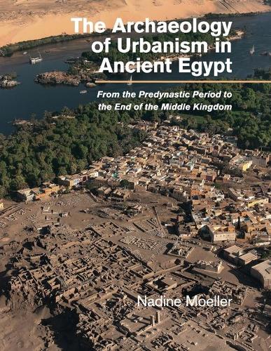 Paper book «The Archaeology of Urbanism in Ancient Egypt: From the Predynastic Period to the End of the Middle Kingdom», author Nadine Moeller - фото №1