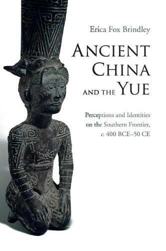Бумажная книга «Ancient China and the Yue: Perceptions and Identities on the Southern Frontier, c.400 BCE–50 CE», автор Эрика Фокс Бриндли - фото №1