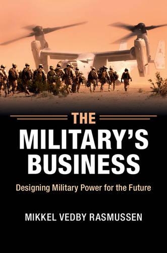 Бумажная книга «The Military's Business: Designing Military Power for the Future», автор Миккель Ведби Расмуссен - фото №1