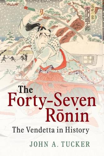 Бумажная книга «The Forty-Seven Ronin: The Vendetta in History», автор Джон А. Такер - фото №1