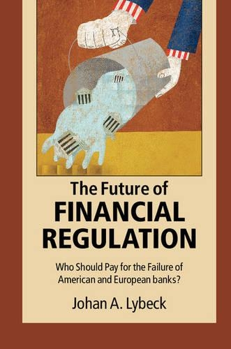 Паперова книга «The Future of Financial Regulation: Who Should Pay for the Failure of American and European Banks?», автор Йохан А. Лайбек - фото №1