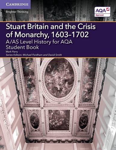 Бумажная книга «A/AS Level History for AQA Stuart Britain and the Crisis of Monarchy, 1603–1702 Student Book», автор Марк Пэрри - фото №1