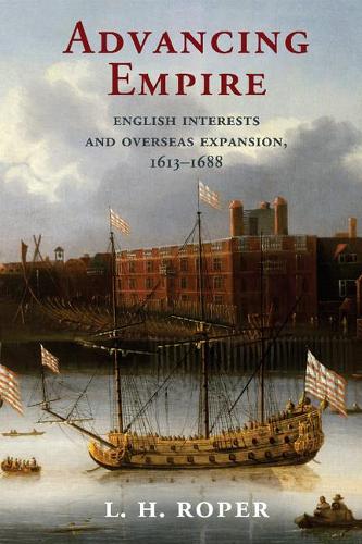 Бумажная книга «Advancing Empire: English Interests and Overseas Expansion, 1613–1688», автор Л. Х. Ропер - фото №1