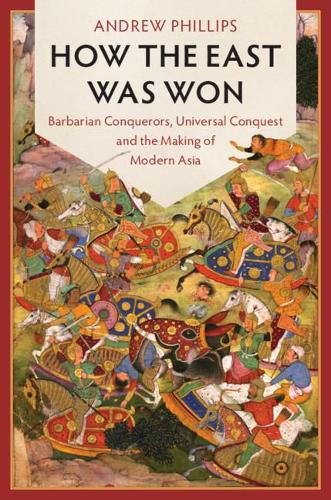 Бумажная книга «How the East Was Won: Barbarian Conquerors, Universal Conquest and the Making of Modern Asia», автор Эндрю Филлипс - фото №1