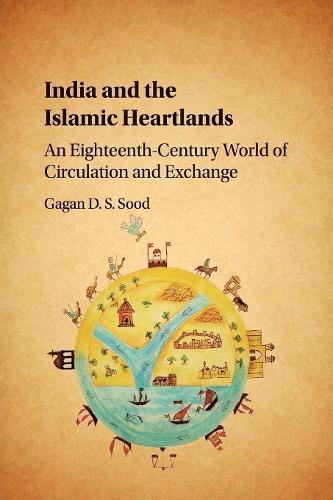 Бумажная книга «India and the Islamic Heartlands: An Eighteenth-Century World of Circulation and Exchange», автор Гаган Д. С. Суд - фото №1