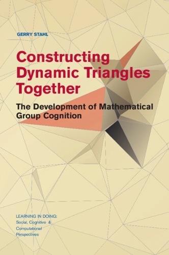 Бумажная книга «Constructing Dynamic Triangles Together: The Development of Mathematical Group Cognition», автор Джерри Стал - фото №1