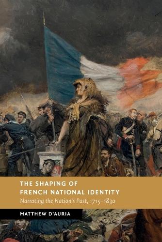 Бумажная книга «The Shaping of French National Identity: Narrating the Nation's Past, 1715–1830», автор Мэтью Д'Аурия - фото №1