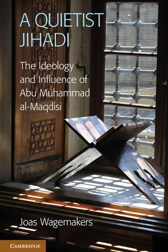 Бумажная книга «A Quietist Jihadi: The Ideology and Influence of Abu Muhammad al-Maqdisi», автор Йоас Вагемакерс - фото №1