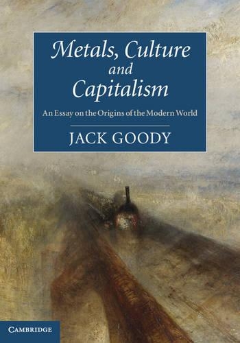 Бумажная книга «Metals, Culture and Capitalism: An Essay on the Origins of the Modern World», автор Джек Гуди - фото №1