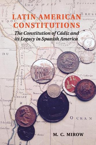 Бумажная книга «Latin American Constitutions: The Constitution of Cádiz and its Legacy in Spanish America», автор Филип Мировски - фото №1