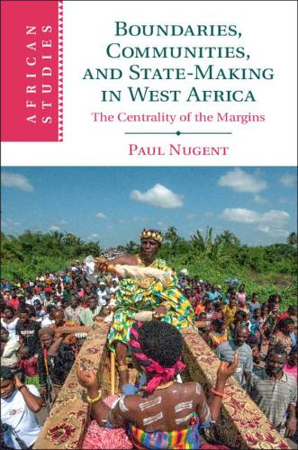 Паперова книга «Boundaries, Communities and State-Making in West Africa: The Centrality of the Margins», автор Пол Ньюджент - фото №1