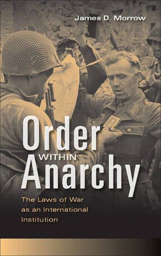 Паперова книга «Order within Anarchy: The Laws of War as an International Institution», автор Джеймс Д. Морроу - фото №1
