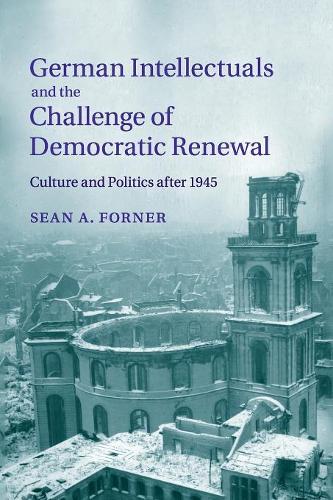 Бумажная книга «German Intellectuals and the Challenge of Democratic Renewal: Culture and Politics after 1945», автор Шон А. Форнер - фото №1