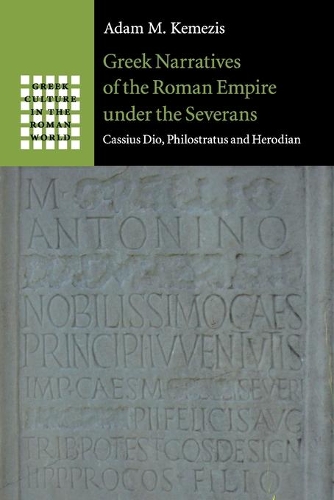 Бумажная книга «Greek Narratives of the Roman Empire under the Severans: Cassius Dio, Philostratus and Herodian», автор Адам М. Кемезис - фото №1