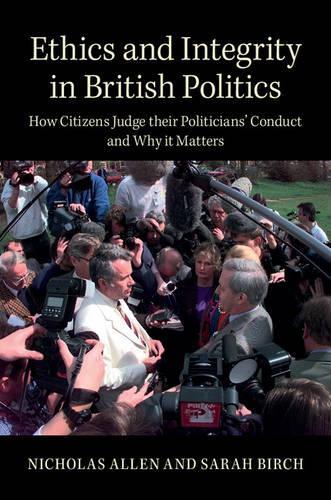 Бумажная книга «Ethics and Integrity in British Politics: How Citizens Judge their Politicians' Conduct and Why It Matters», авторов Николас Аллен, Сара Берч - фото №1