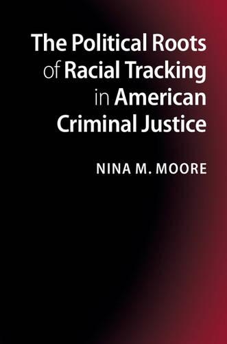 Бумажная книга «The Political Roots of Racial Tracking in American Criminal Justice», автор Нина М. Мур - фото №1