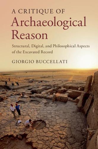 Бумажная книга «A Critique of Archaeological Reason: Structural, Digital, and Philosophical Aspects of the Excavated Record», автор Джорджо Бучеллати - фото №1