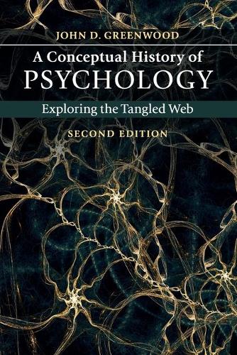 Бумажная книга «A Conceptual History of Psychology: Exploring the Tangled Web», автор Джон Д. Гринвуд - фото №1