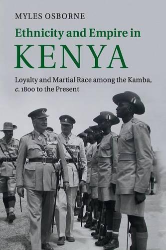 Бумажная книга «Ethnicity and Empire in Kenya: Loyalty and Martial Race among the Kamba, c.1800 to the Present», автор Майлз Осборн - фото №1