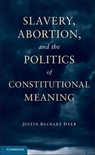 Бумажная книга «Slavery, Abortion, and the Politics of Constitutional Meaning», автор Джастин Бакли Дайер - фото №1