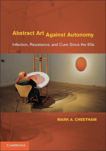 Бумажная книга «Abstract Art Against Autonomy: Infection, Resistance, and Cure since the 60s», автор Марк А. Читэм - фото №1