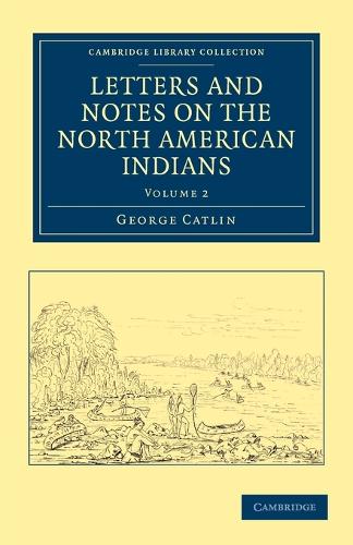 Бумажная книга «Letters and Notes on the Manners, Customs, and Condition of the North American Indians», автор Джордж Катлин - фото №1