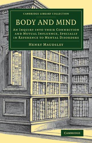 Бумажная книга «Body and Mind: An Inquiry into their Connection and Mutual Influence, Specially in Reference to Mental Disorders», автор Генри Модсли - фото №1